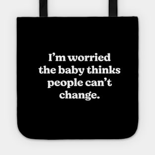 I'm worried the baby thinks people can't change Tote