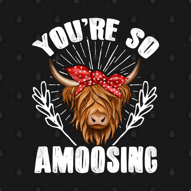 Highland Cow Highland Cattle You'Re So Amoosing by Caskara