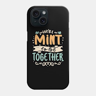 We're Mint to be Together Phone Case