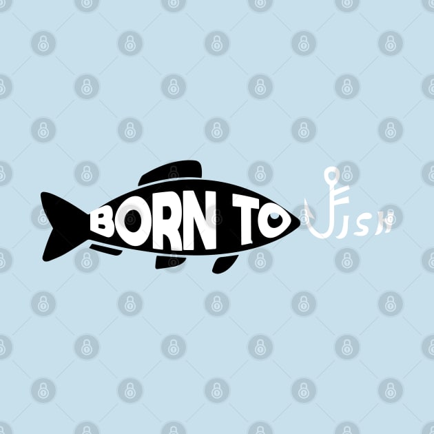 Born To Fish - Simple Black and White Vector Illustration - Awesome Quote by WaltTheAdobeGuy