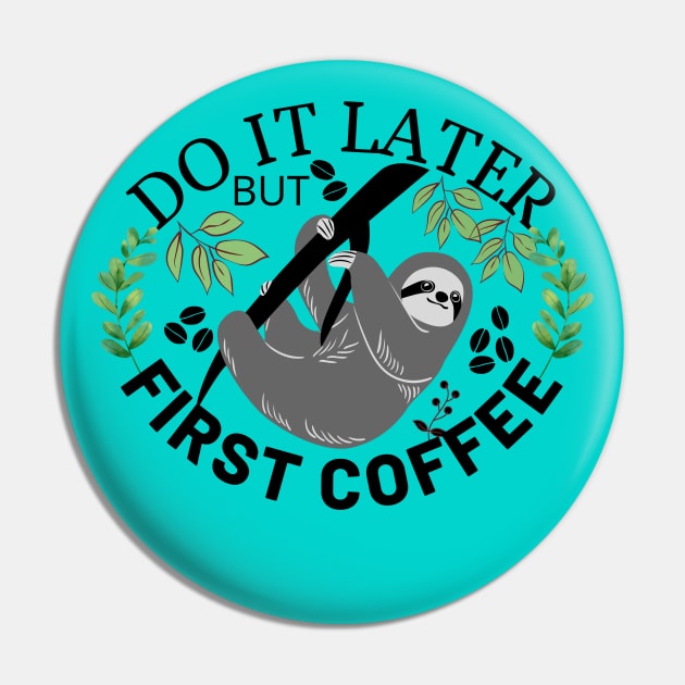 Do It Later But First Coffee Pin by Owl Canvas