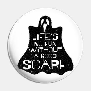 Life's No Fun Without A Good Scare Pin