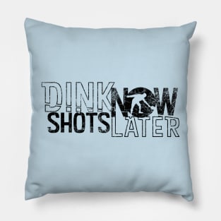 Dink Shots Dink Now Shots Later black ink retro Pillow