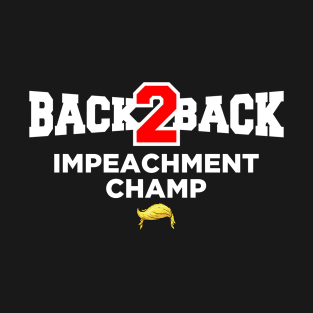 Back to Back Impeachment Champ T-Shirt