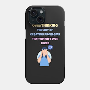 Overthinking The Art Of Creating Problems That Weren't Even There Phone Case