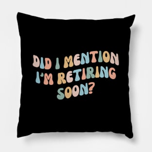 Did I tion I'M Retiring Soon Retiret 2024 Pillow