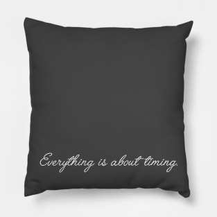 Everything is about timing. Pillow