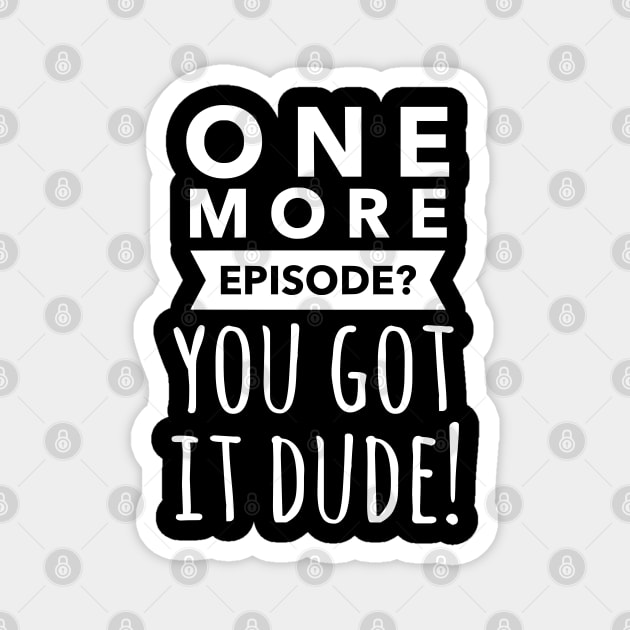 One more episode? You got it dude!  Full house, fuller house fan gift Magnet by FreckledBliss