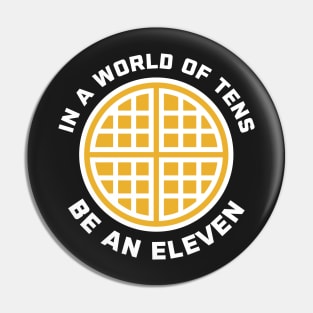 In A World of Tens Be An Eleven Pin