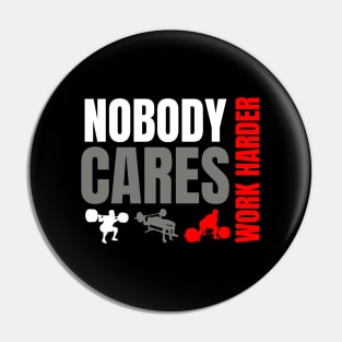 NOBODY CARES WORK HARDER Pin