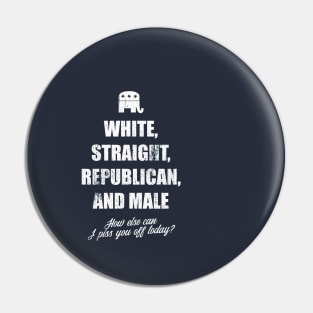 white straight republican male, how else can i piss you off today Pin