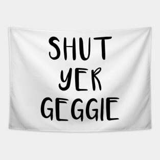 SHUT YER GEGGIE, Scots Language Phrase Tapestry