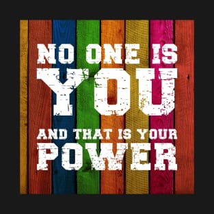 No One is You and That is Your Power, Inspirational and Motivational Quotes Design T-Shirt