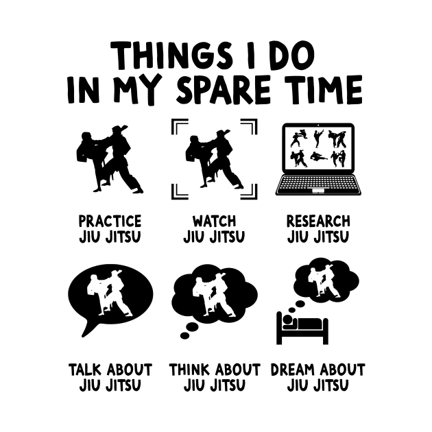 6 Things I Do In My Spare Time - JIU JITSU Lovers Fans by Wakzs3Arts