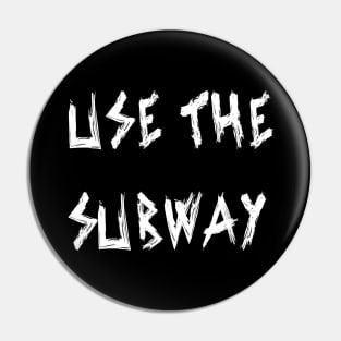 Use The Subway Pin