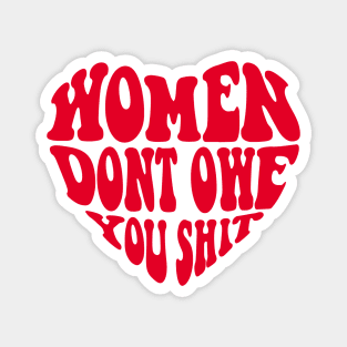 Women Dont Owe You Shit Magnet