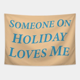 Someone On Holiday Loves Me (Romantic, Aesthetic & Wavy Cyan Serif Font Text) Tapestry