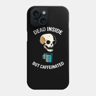 Dead Inside But Caffeinated Phone Case