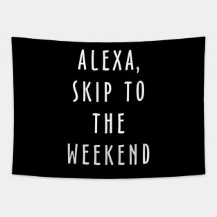 Alexa Skip To The Weekend Tapestry