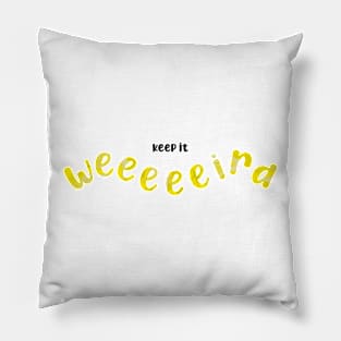 Keep it weird - yellow Pillow