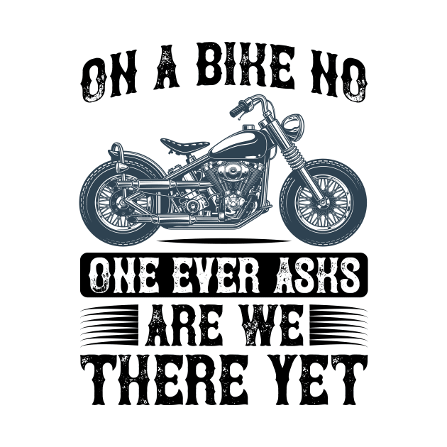 On a bike no one ever aska are we there yet T Shirt For Women Men by QueenTees