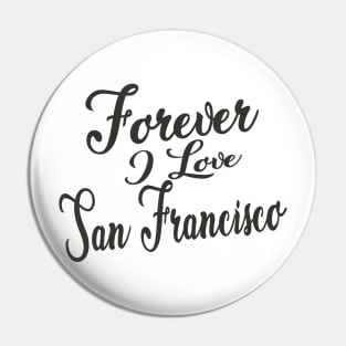 Forever i love San Francisco Pin