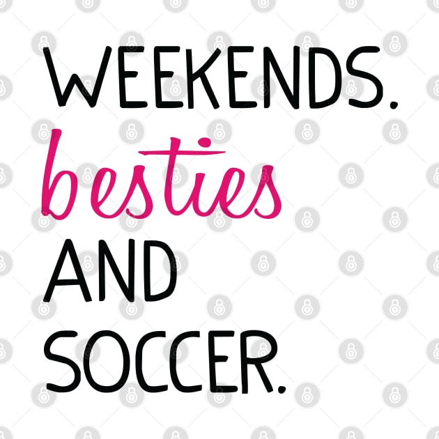 Weekends Besties and soccer by Uniqueify