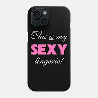 This is My Sexy Lingerie Phone Case