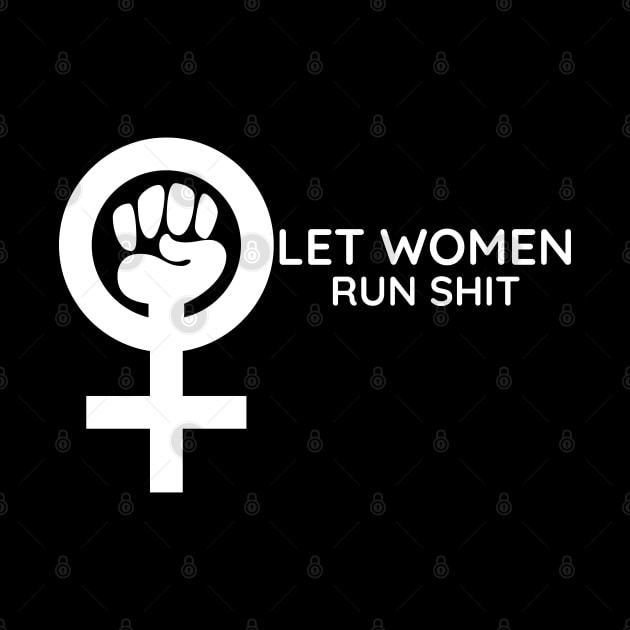 Let Women Run Shit by HobbyAndArt