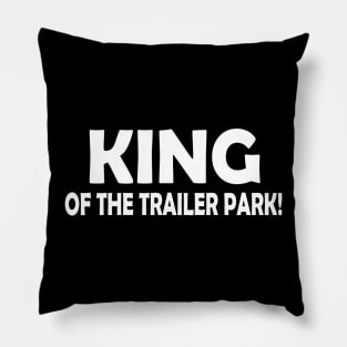 KING OF THE TRAILER PARK! Pillow