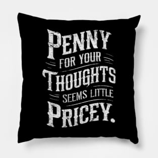 "Penny for Your Thoughts? Seems Pricey" Humor Pillow