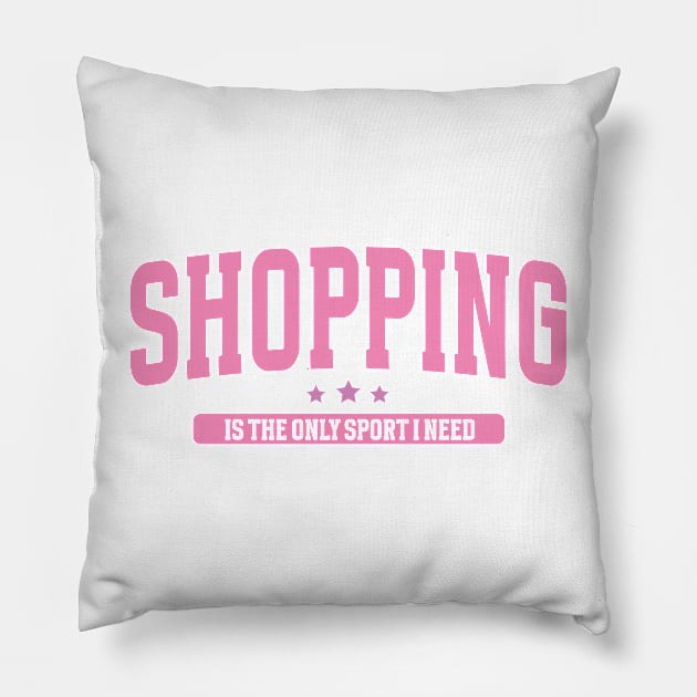 Shopping Is The Only Sport I Need Pillow by KaliBalis