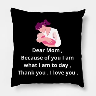 dear mom , because of yu i am what i am to day , thank you . i love you . Pillow