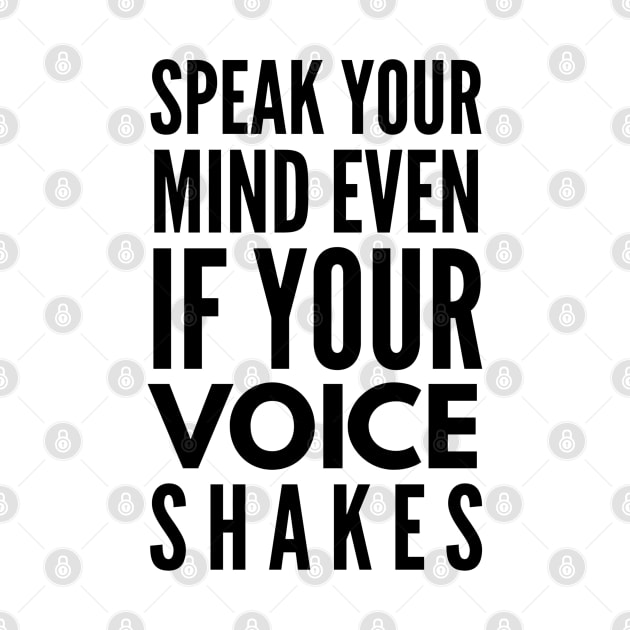 Speak Your Mind Even If Your Voice Shakes - Motivational Words by Textee Store