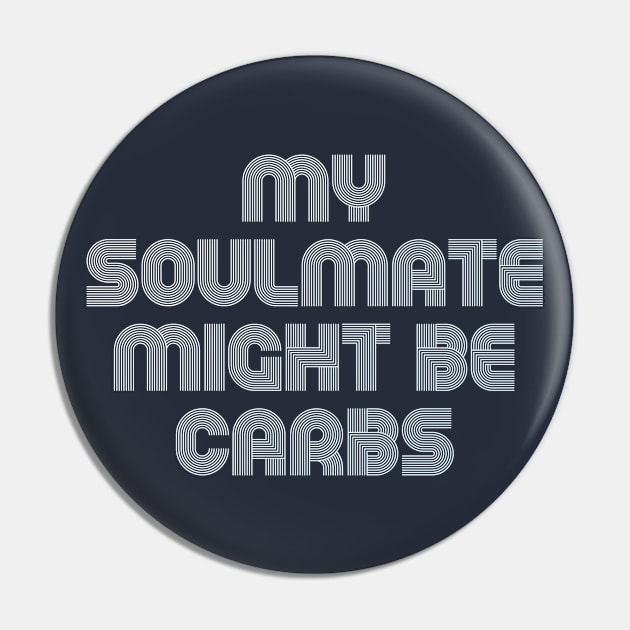 MY SOULMATE MIGHT BE CARBS Pin by EdsTshirts