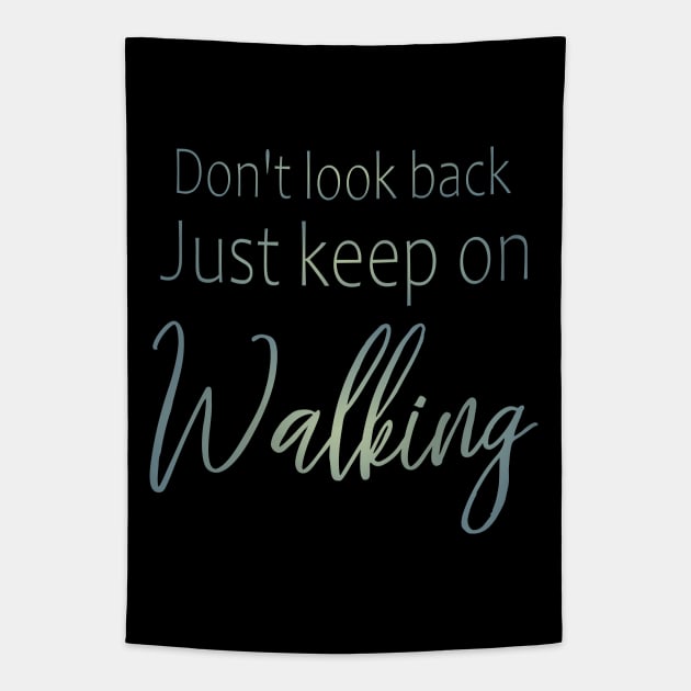 Don't look back, just keep on walking | Keep pushing on quote Tapestry by FlyingWhale369