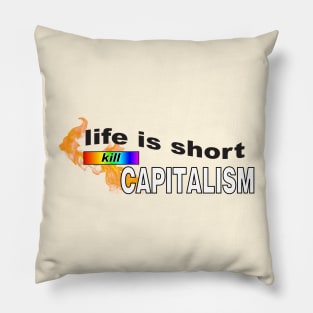 Life Is Short... Kill Capitalism - Anti Capitalist Pillow