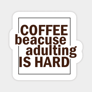 COFFEE BECAUSE ADULTING IS HARD. Magnet