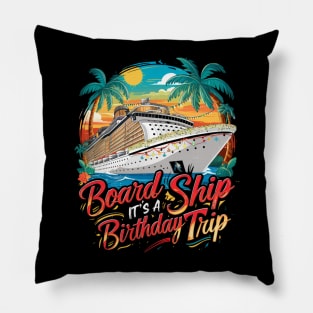 Board The Ship It's A Birthday Trip Cruise Vacation Pillow