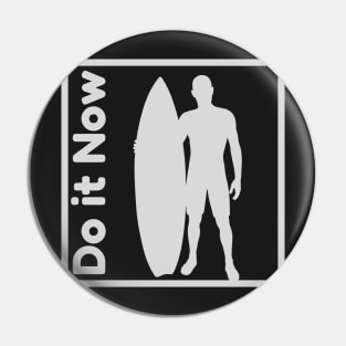 Do it now + travelling + motivation + Quotes - surfing White -Shirt Pin