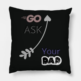 Go Ask Your Dad Pillow