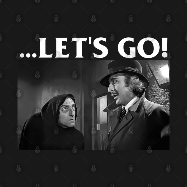 ...Let's Go! Young Frankenstein Funny Movie Quote by darklordpug