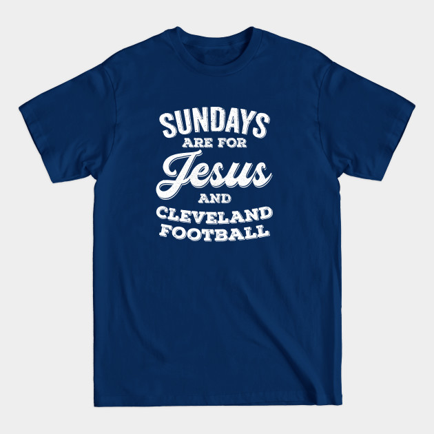 Disover Sundays Are For Jesus and Cleveland Football - Cleveland Browns - T-Shirt