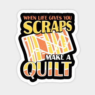 When Life Gives You Scraps Make A Quilt Magnet