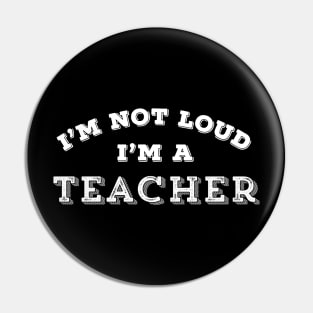 Funny Teacher I'm Not Loud Sarcastic Teaching Gift Pin