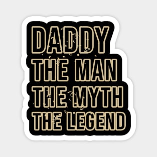 Daddy the man the myth the legend Magnet