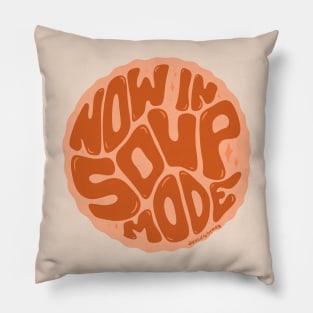 Now in Soup Mode Pillow