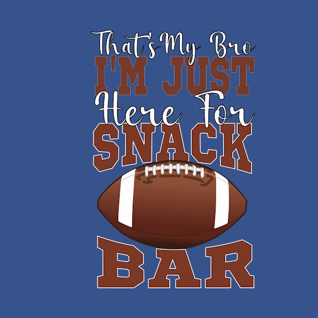 Discover Funny football ,That's My Bro I'm Just Here for Snack Bar ,Cool football - Football - T-Shirt