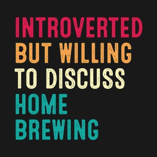 Introverted But Willing To Discuss Home Brewing Retro Vintage T-Shirt