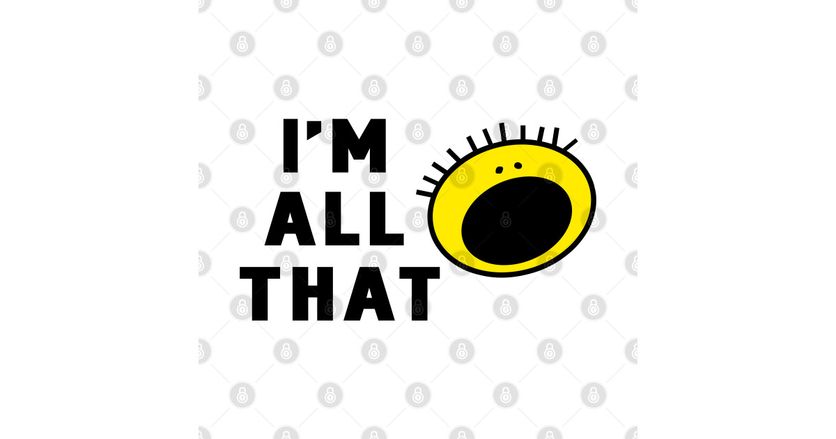 I'm All That Im All That TShirt TeePublic